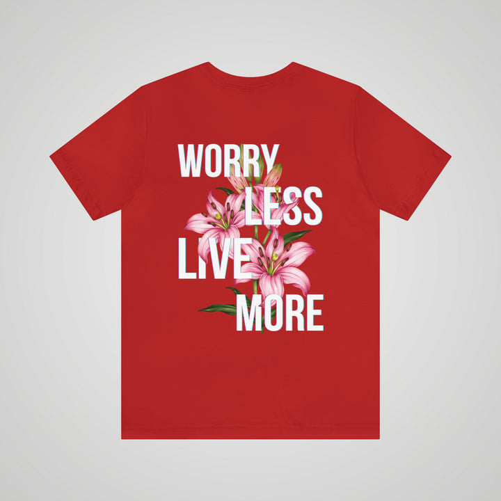 Worry Less Live More - Unisex T-shirt