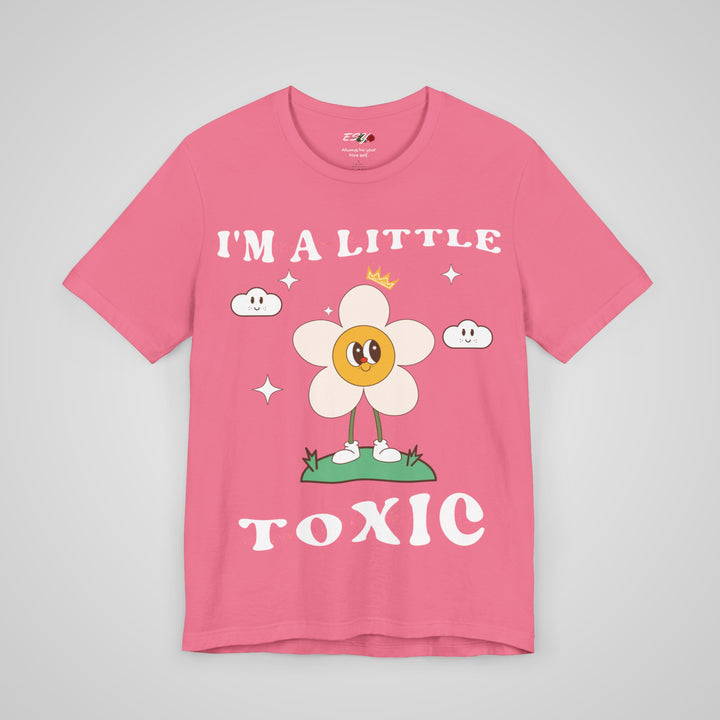 I'm A Little Toxic T-shirt