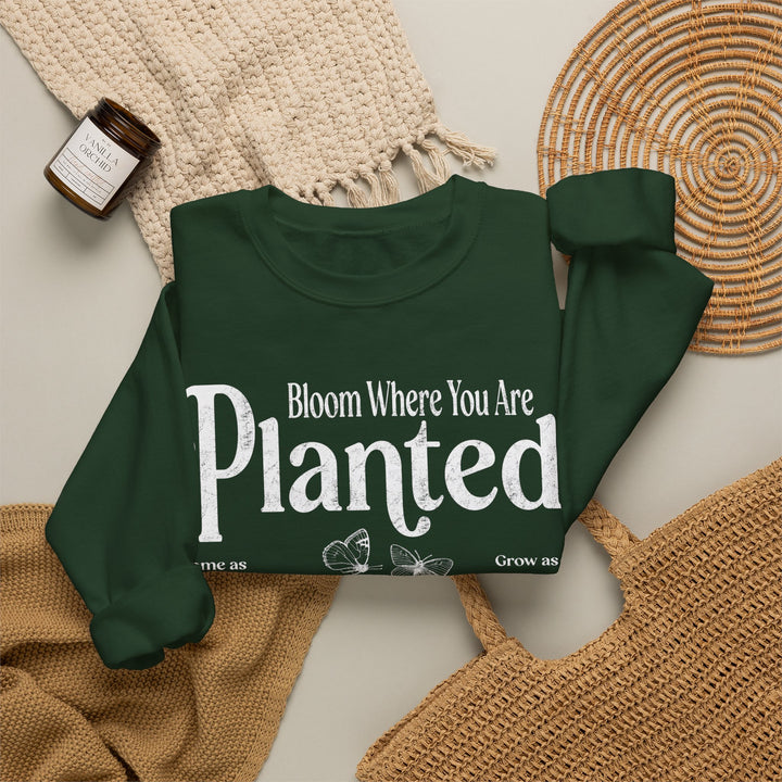 Bloom Where You Are Planted - Sweatshirt