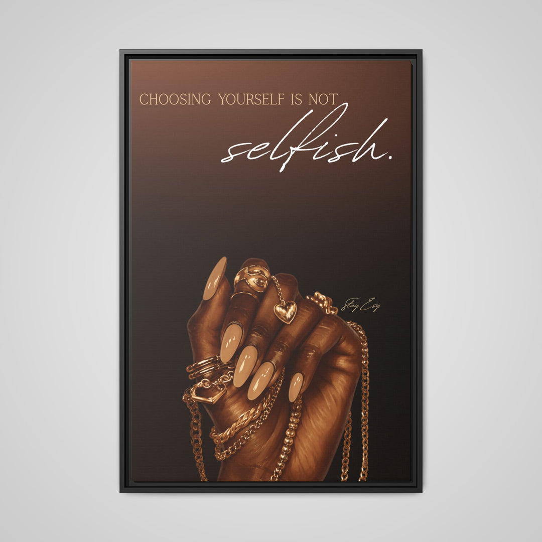 Choosing Yourself Is Not Selfish - Framed Canvas Wall Art