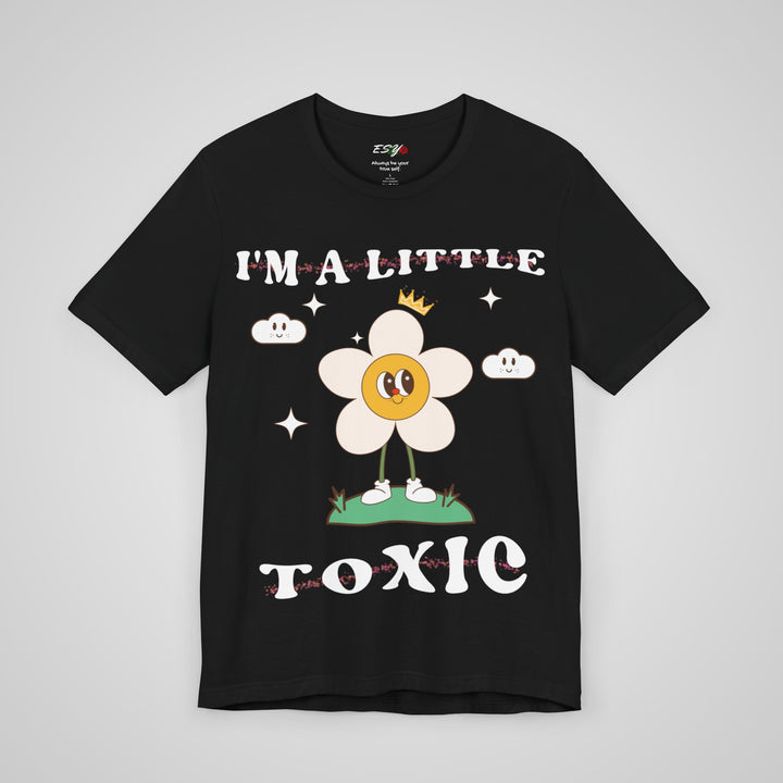 I'm A Little Toxic T-shirt