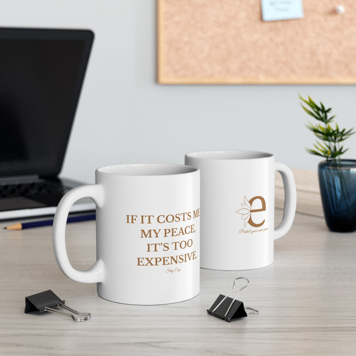 If It Cost Me My Peace, It's Too Expensive - Mug