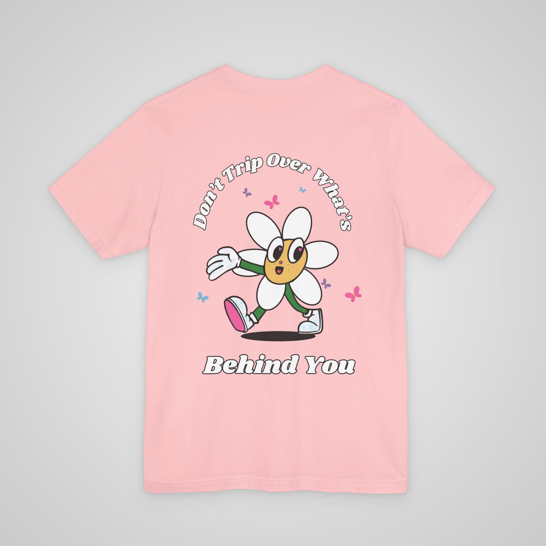 Don't Trip Over What's Behind You - T-shirt