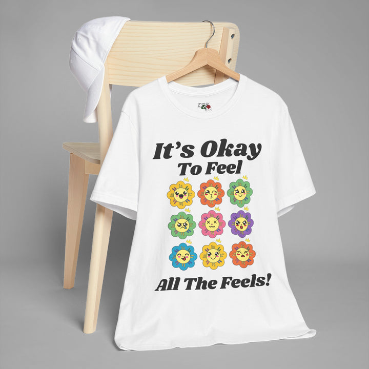 It's Okay To Feel All The Feels - T-shirt