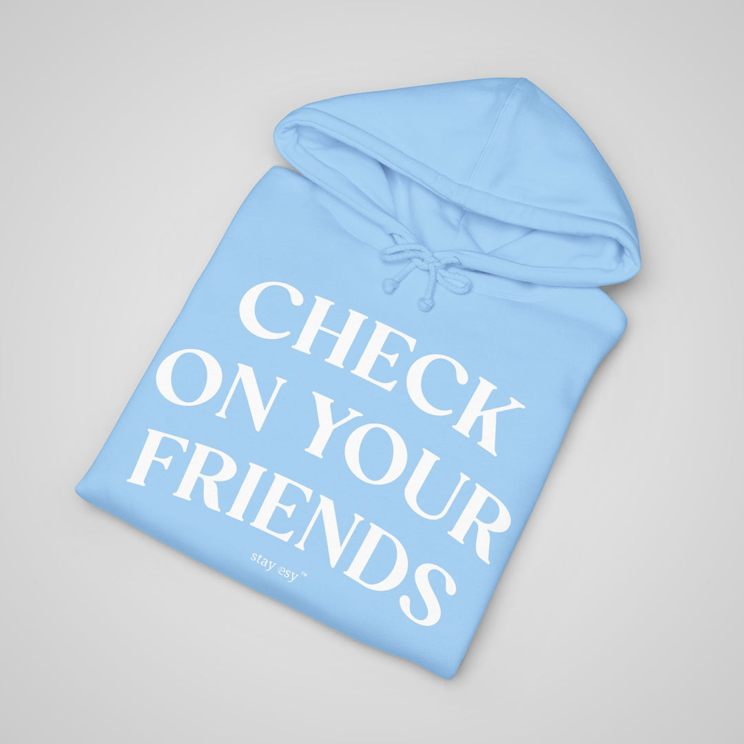Check On Your Friends - Heavyweight Hoodie