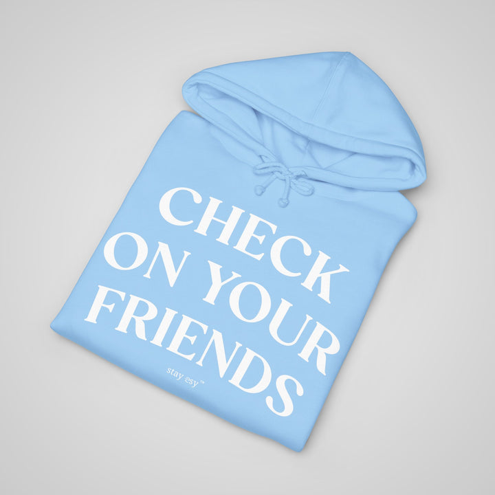 Check On Your Friends - Heavyweight Hoodie