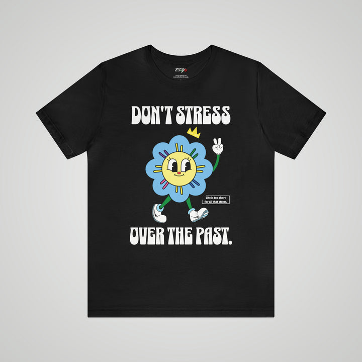 Don't Stress Over The Past T-shirt