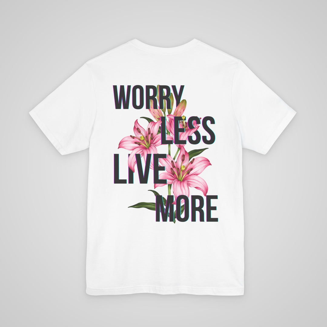 Worry Less Live More - T-shirt