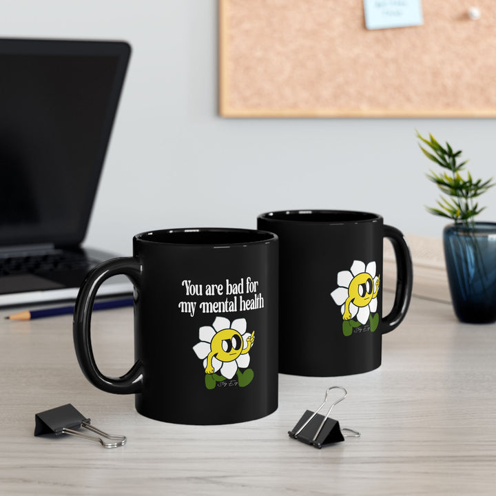 You Are Bad For My Mental Health Mug