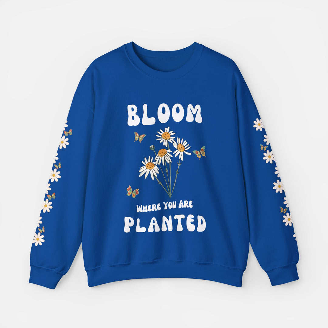 Bloom Where You Are Planted - Sweatshirt