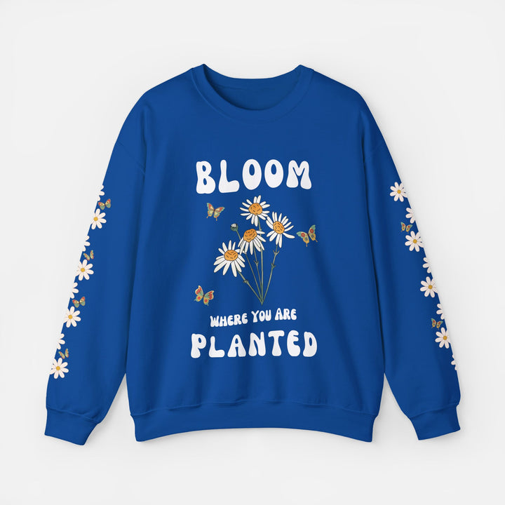Bloom Where You Are Planted - Sweatshirt
