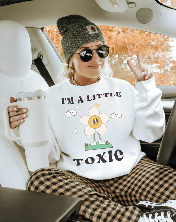 I'm a Little Toxic Sweatshirt