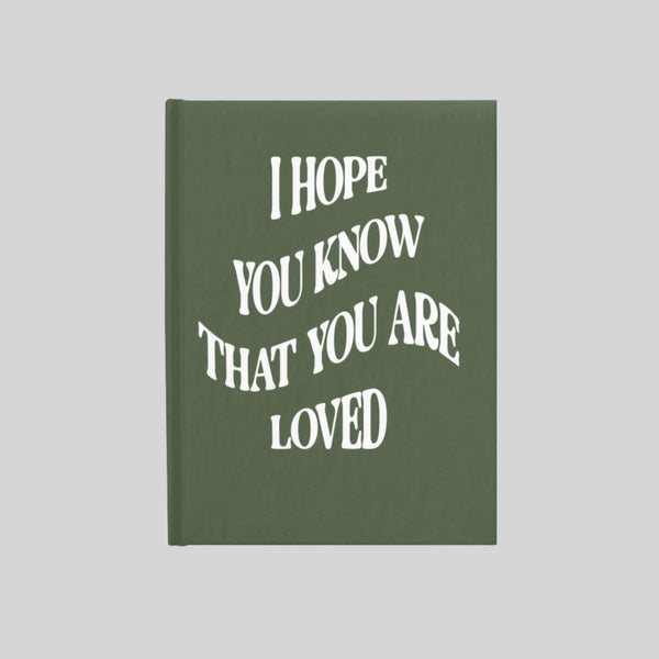 I Hope You Know You Are Loved - Journal