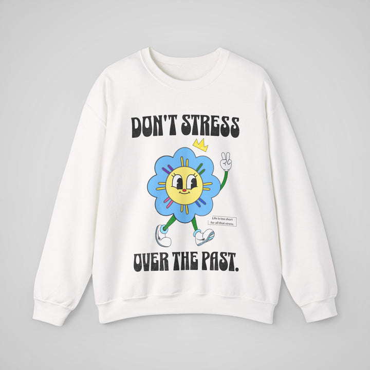 Don't Stress Over The Past - Sweatshirt