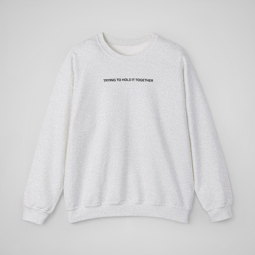 Trying to Hold it Together - Sweatshirt