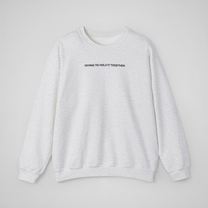 Trying to Hold it Together - Sweatshirt