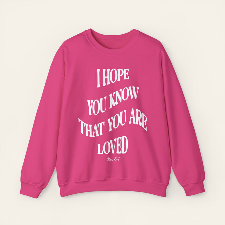 I Hope You Know That You Are Loved - Unisex Sweatshirt