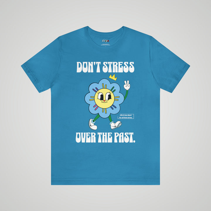 Don't Stress Over The Past T-shirt