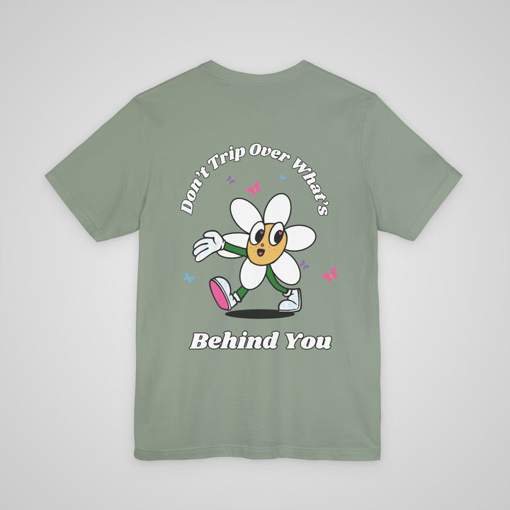 Don't Trip Over What's Behind You - T-shirt