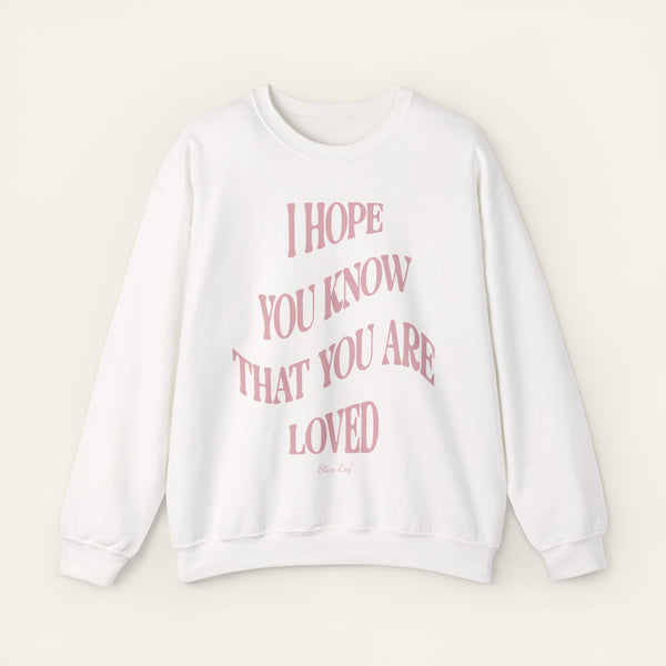 I Hope You Know That You Are Loved - Unisex Sweatshirt