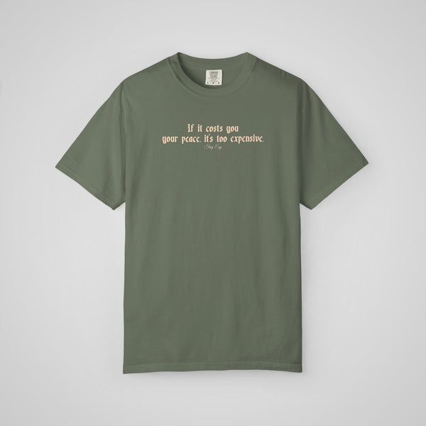 If it cost you your peace, it's too expensive - Comfort Colors Heavyweight Tee