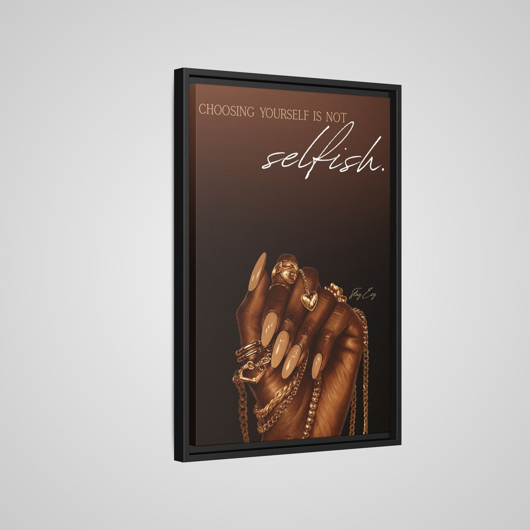 Choosing Yourself Is Not Selfish - Framed Canvas Wall Art