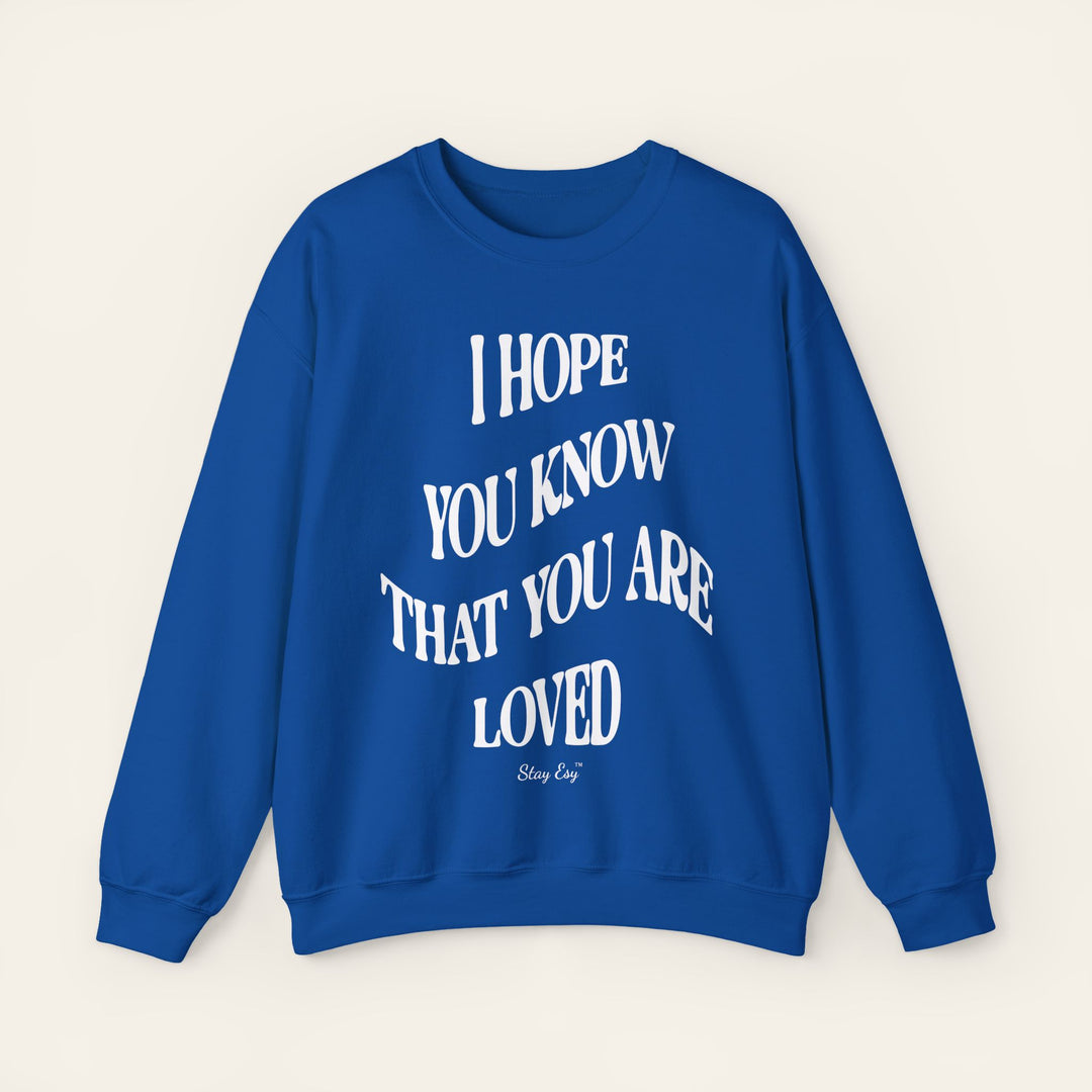 I Hope You Know That You Are Loved - Unisex Sweatshirt
