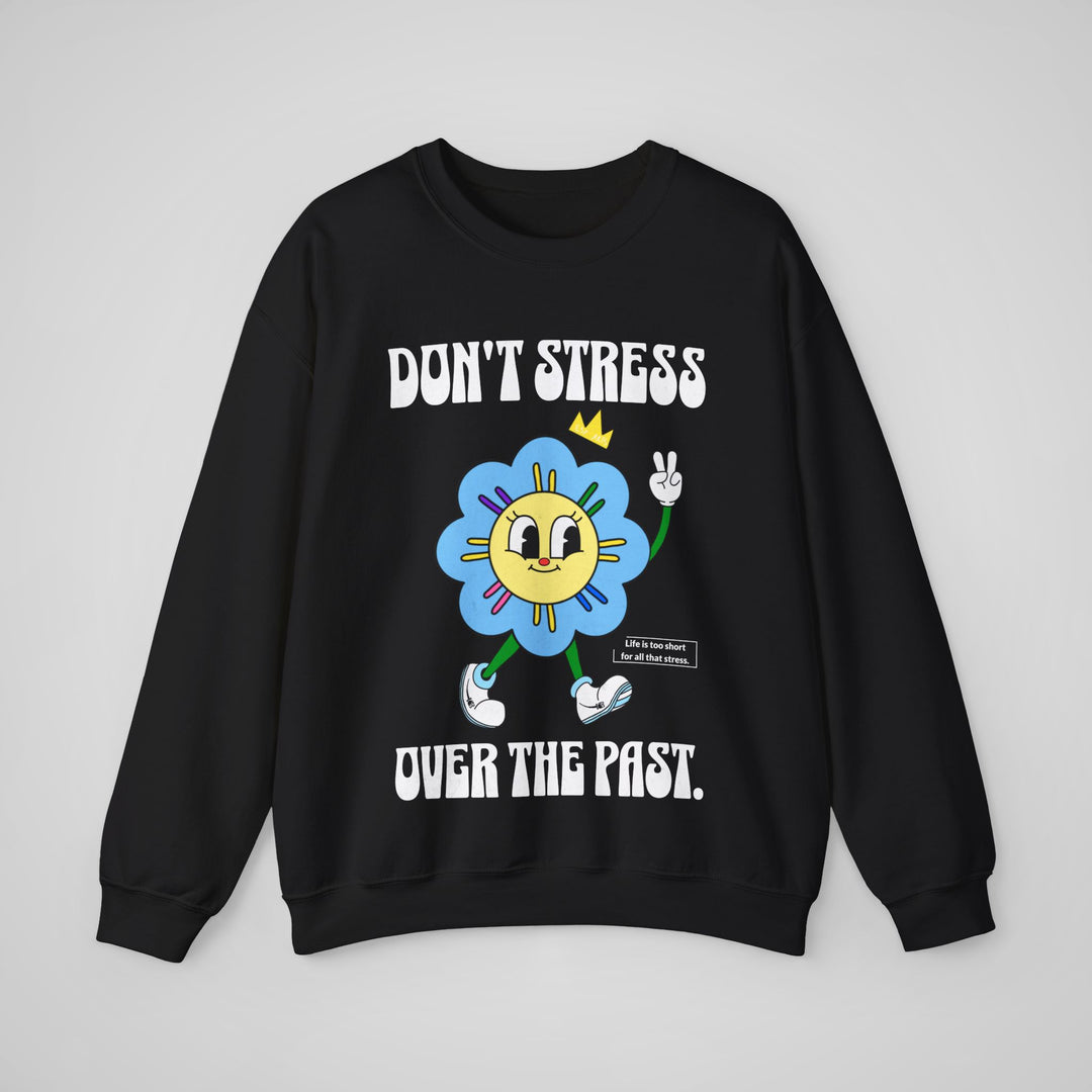 Don't Stress Over The Past - Sweatshirt