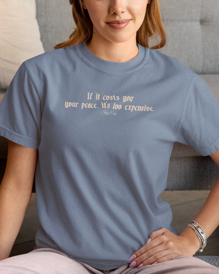If it cost you your peace, it's too expensive - Comfort Colors Heavyweight Tee