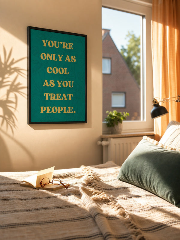 You're Only As Cool As You Treat People - Wall Art