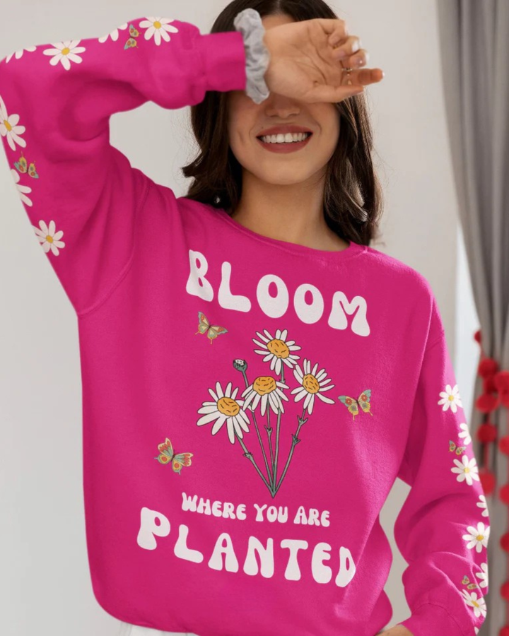 Bloom Where You Are Planted - Sweatshirt