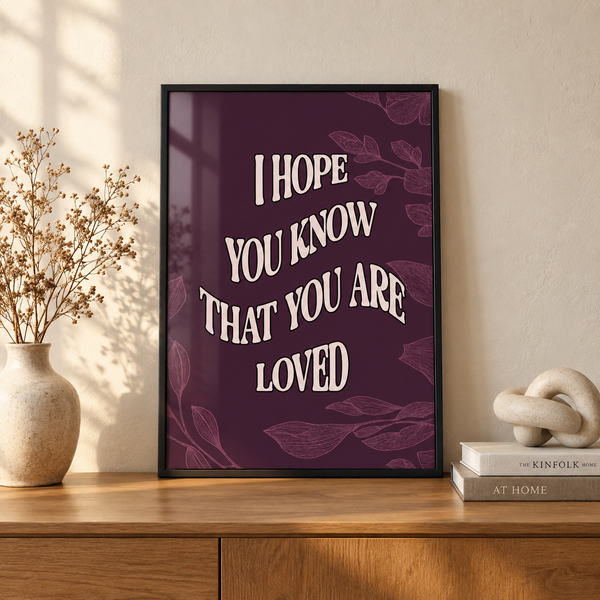 I Hope You Know That You Are Loved - Wall Art