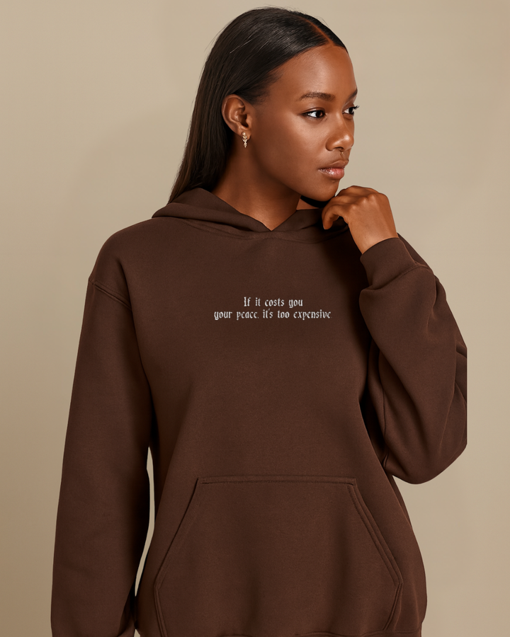 If it cost you your peace, it's too expensive - Embroidered Hoodie