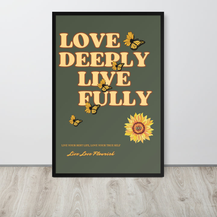 Love Deeply Live Fully Framed Poster