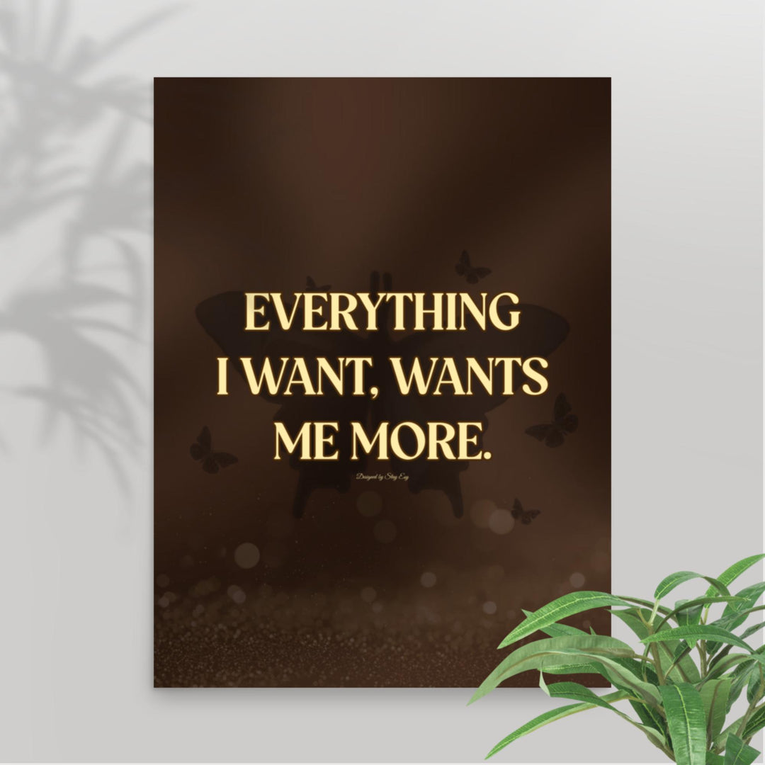 Poster with motivational quote 'Everything I want, wants me more' on a dark background with butterflies.