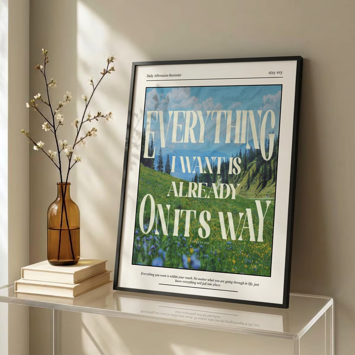 Everything I Want Is Already On Its Way - Inspirational Wall Art