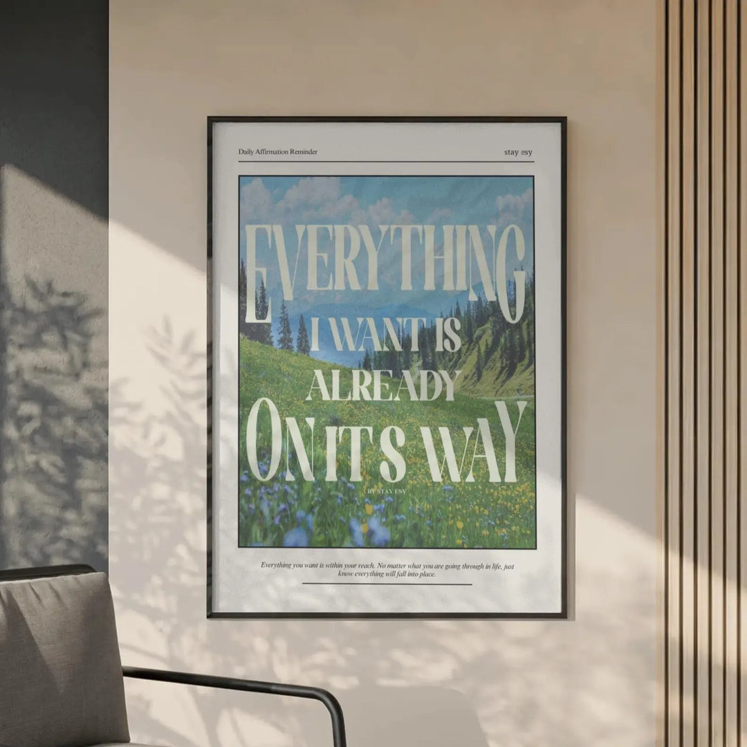 Everything I Want Is Already On Its Way - Inspirational Wall Art