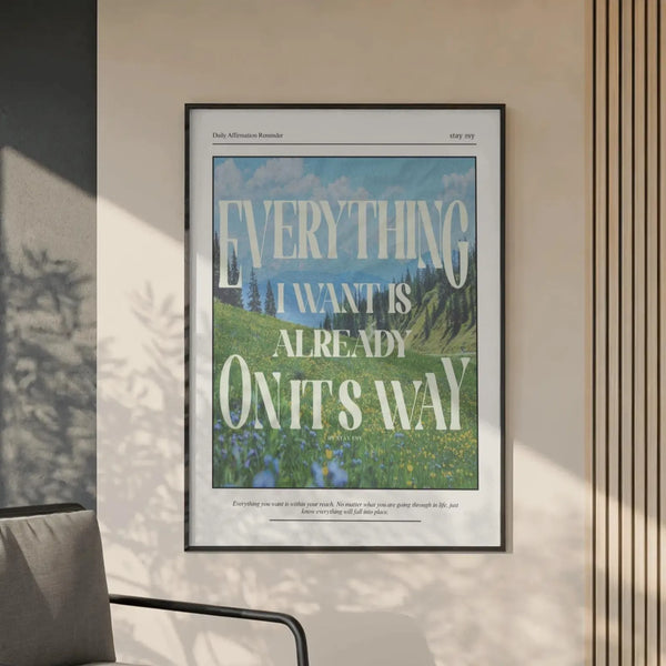Everything I Want Is Already On Its Way - Inspirational Wall Art
