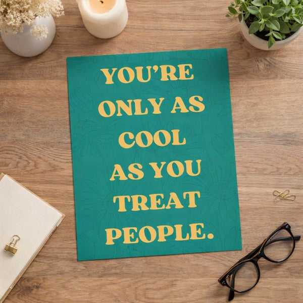 You're Only As Cool As You Treat People - Wall Art
