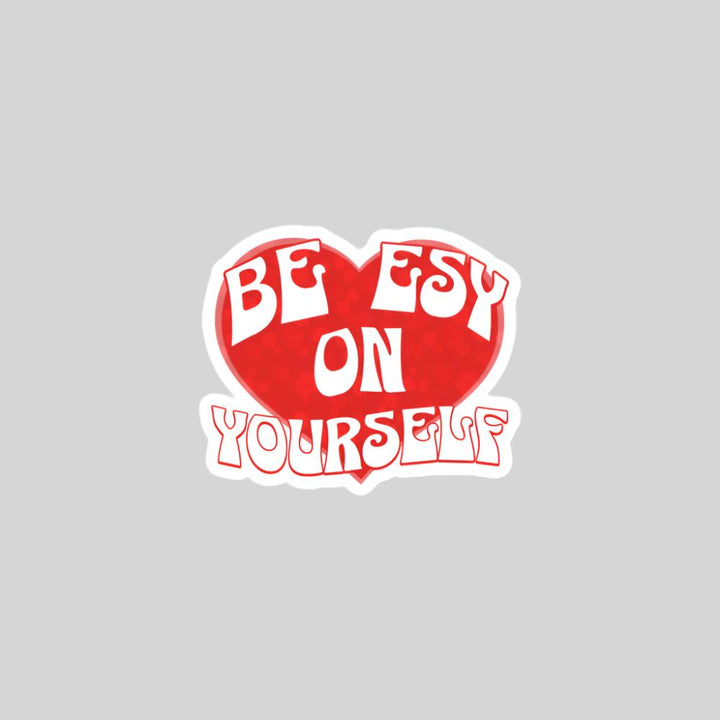 Be Esy On Yourself heart sticker