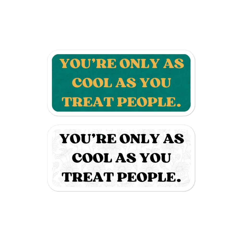 You're Only As Cool As You Treat People - Sticker