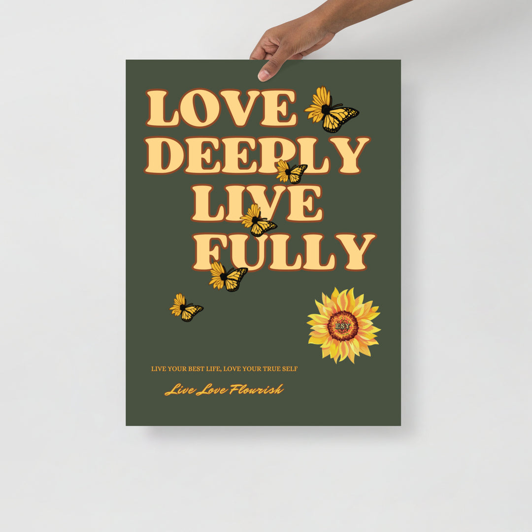 Love Deeply Live Fully inspiration quote poster printed on 24x36 matte paper, perfect for home, office, or as a meaningful gift.
