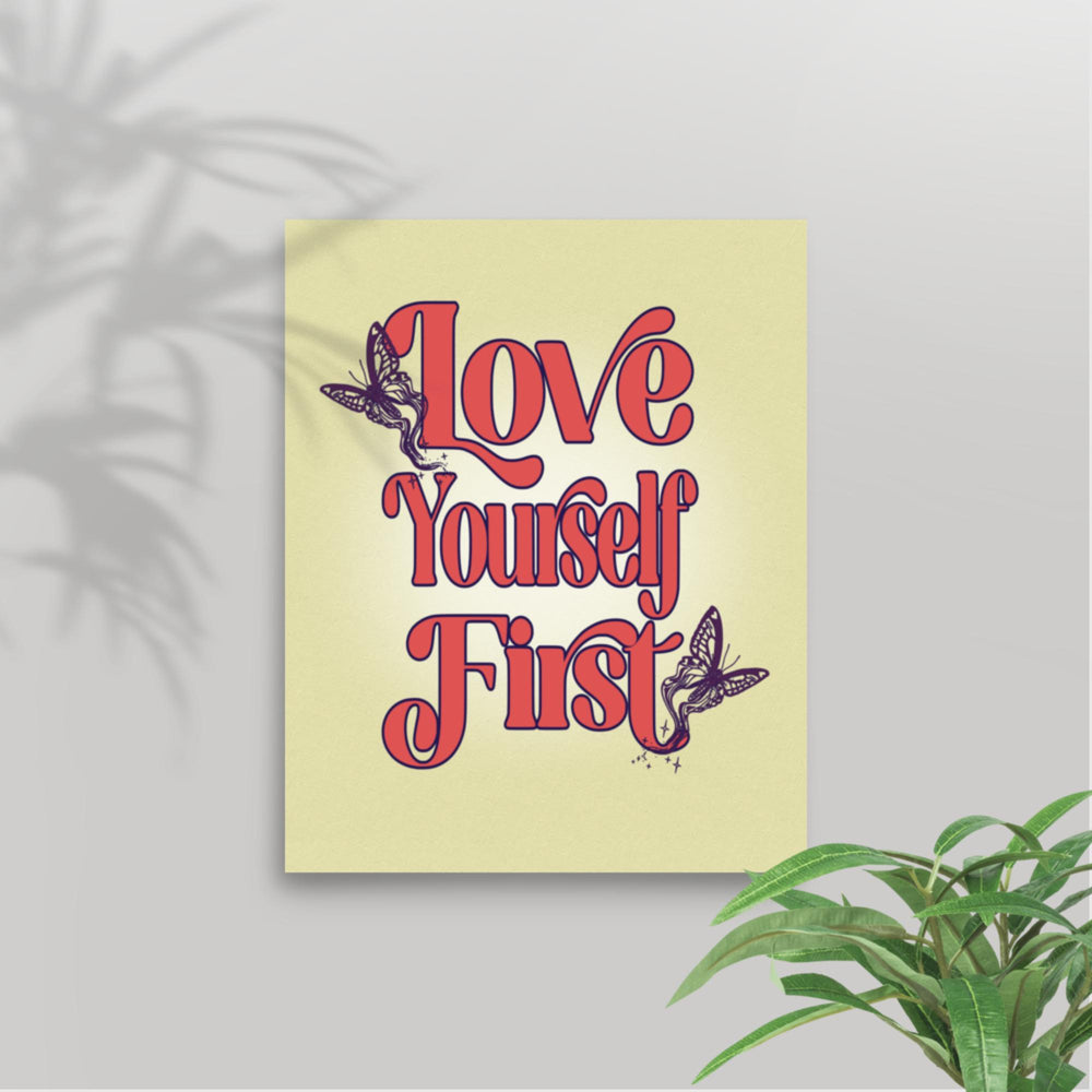 An 8"x10" mental health artwork print featuring "Love Yourself First," perfect for small spaces or personal self-care reminders.