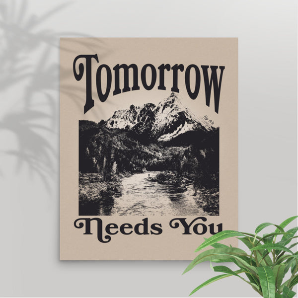 Tomorrow Needs You inspirational art print in 18""x24"" size, featuring an uplifting message to inspire strength and positivity.
