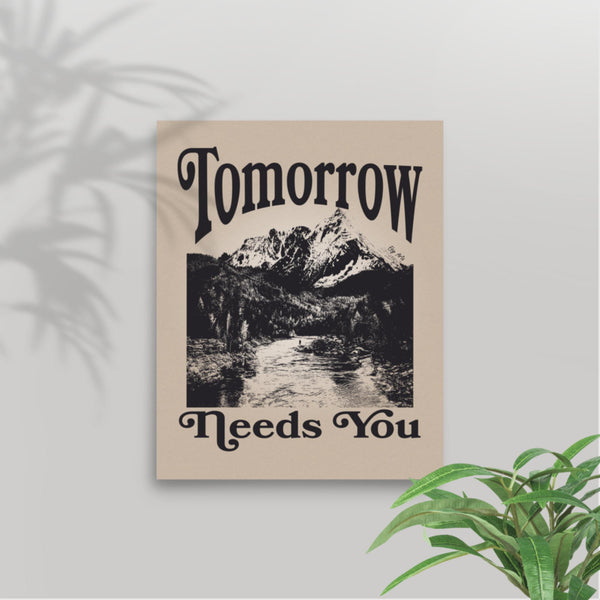 An 8""x10"" motivational art poster with the message ""Tomorrow Needs You,"" bringing daily encouragement and hope.
