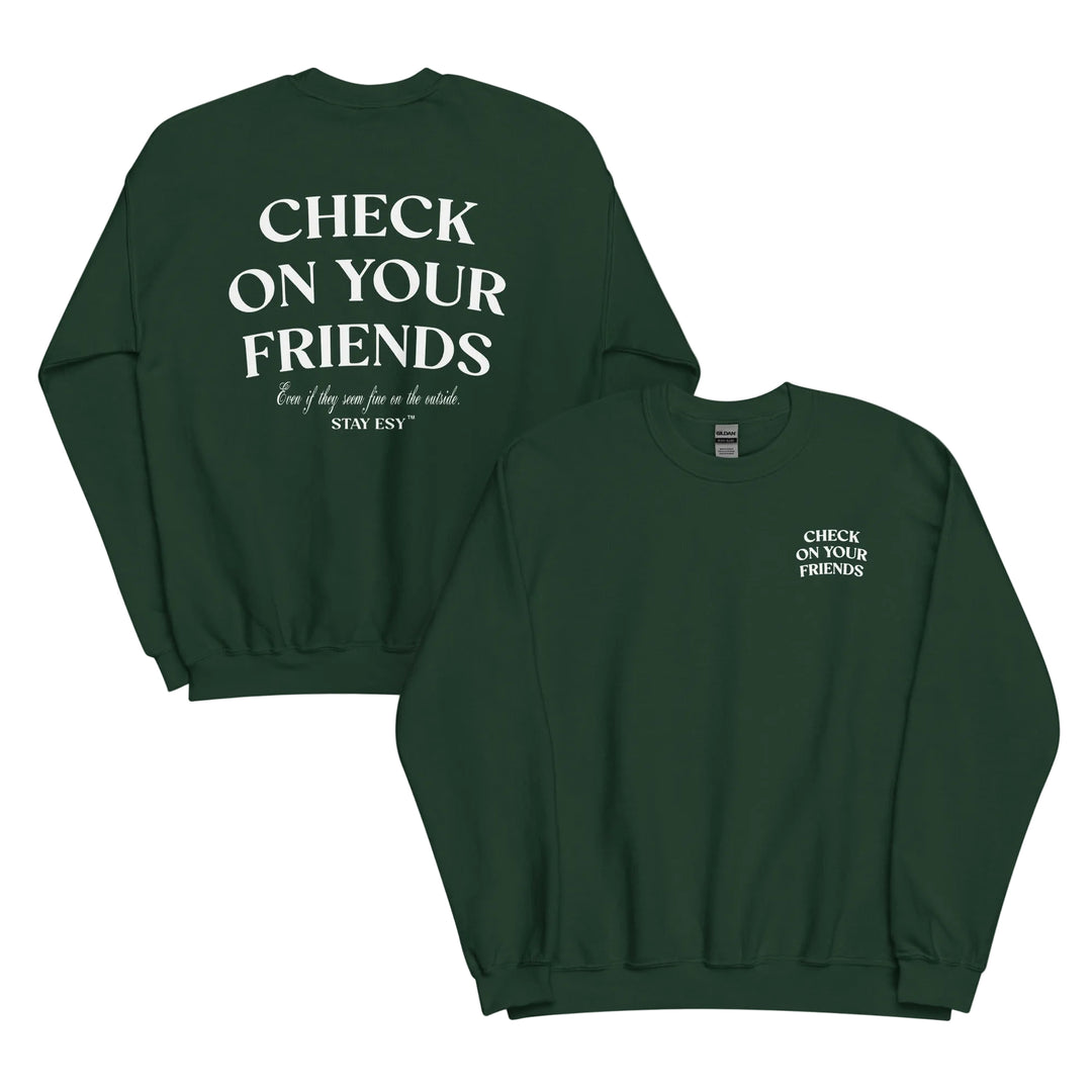 Check on your friends unisex sweatshirt in forest green.
