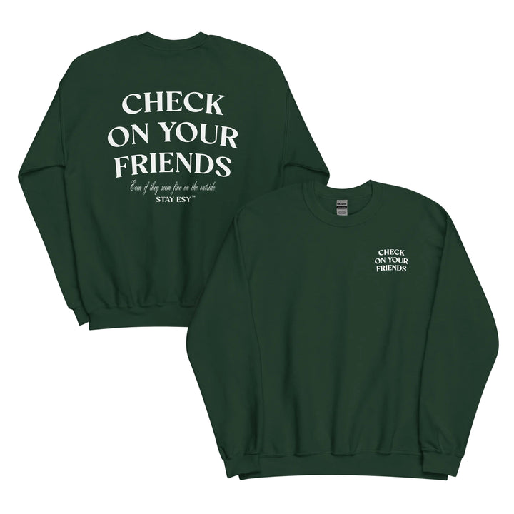 Check on your friends unisex sweatshirt in forest green.