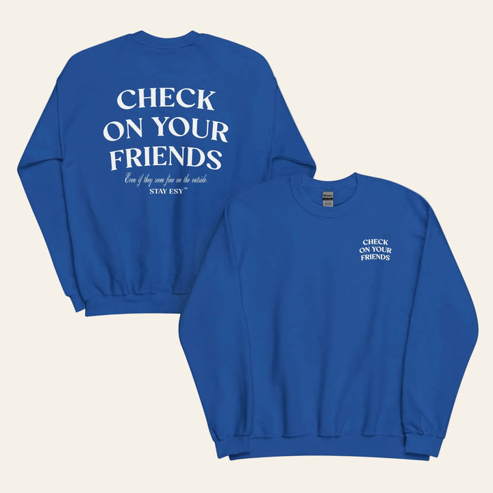 Check on your friends unisex sweatshirt in royal blue.