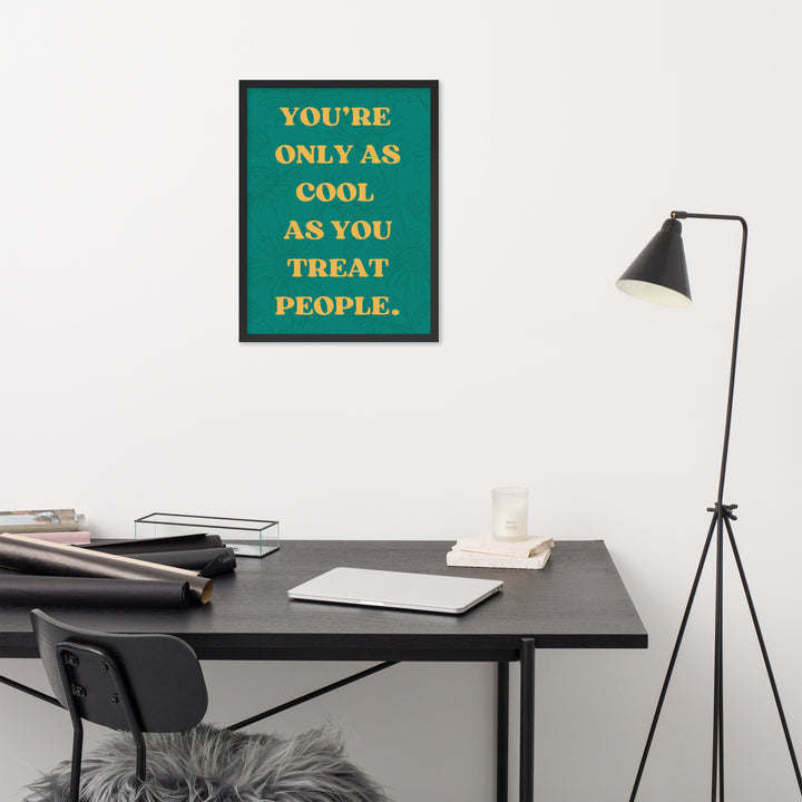 You're Only As Cool As You Treat People"" affirmations poster in 18x24 size with a black frame, a bold and inspiring piece for therapy spaces and home decor.
