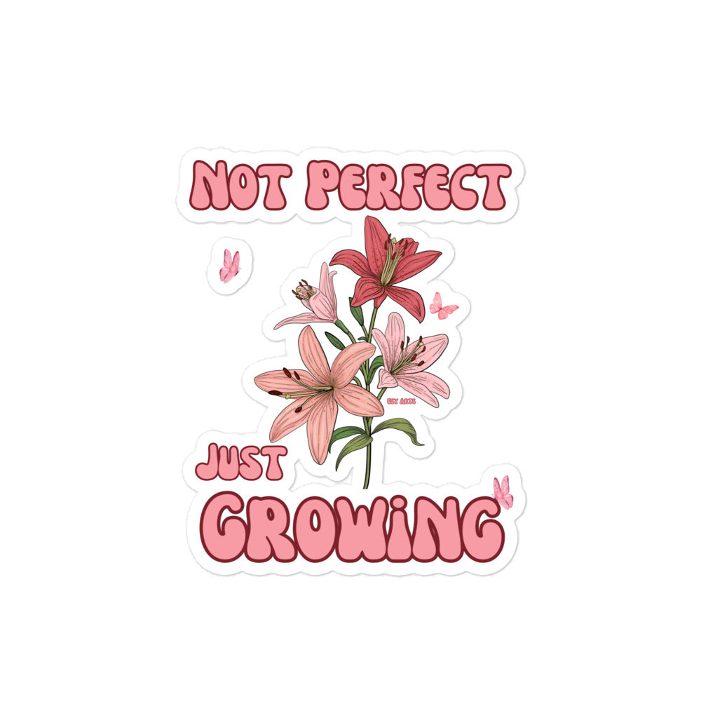 NOT PERFECT JUST GROWING - STICKER